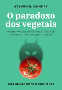 O PARADOXO DOS VEGETAIS - AUTOR(A): GUNDRY, STEVEN R.