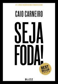 SEJA FODA! - AUTOR(A): CARNEIRO, CAIO