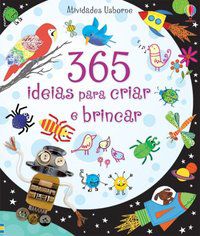 365 IDEIAS PARA CRIAR E BRINCAR - AUTOR(A): USBORNE PUBLISHING