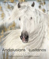 ANDALUSIANS E LUSITANOS  IBERIAN HORSES - BOISELLE, GABRIELE