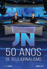 JN: 50 ANOS DE TELEJORNALISMO - AUTOR(A): GLOBO, MEMÓRIA