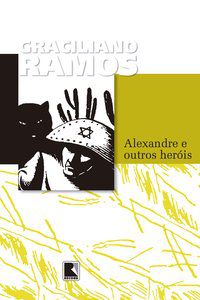 ALEXANDRE E OUTROS HERÓIS - AUTOR(A): RAMOS, GRACILIANO