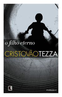 O FILHO ETERNO - TEZZA, CRISTÓVÃO