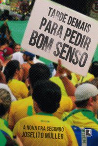 TARDE DEMAIS PARA PEDIR BOM SENSO - AUTOR(A): MÜLLER, JOSELITO