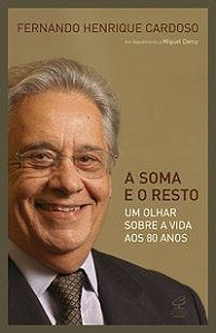 A SOMA E O RESTO: UM OLHAR SOBRE A VIDA AOS 80 ANOS - AUTOR(A): CARDOSO, FERNANDO HENRIQUE