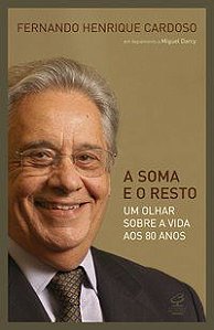 A SOMA E O RESTO: UM OLHAR SOBRE A VIDA AOS 80 ANOS - CARDOSO, FERNANDO HENRIQUE