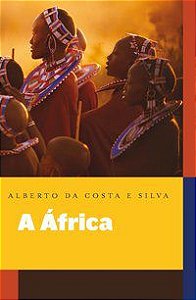A ÁFRICA EXPLICADA AOS MEUS FILHOS - AUTOR(A): COSTA, ALBERTO SILVA DA