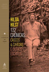 132 CRÔNICAS: CASCOS & CARÍCIAS E OUTROS ESCRITOS - HILST, HILDA