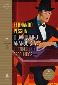 O BANQUEIRO ANARQUISTA E OUTROS CONTOS ESCOLHIDOS - AUTOR(A): PESSOA, FERNANDO