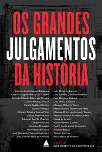 OS GRANDES JULGAMENTOS DA HISTÓRIA - AUTOR(A): DE CASTRO NEVES, JOSÉ ROBERTO