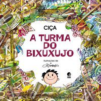 A TURMA DO BIXUXUJO - AUTOR(A): CIÇA