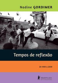 TEMPOS DE REFLEXÃO - DE 1990 A 2008 - GORDIMER, NADINE