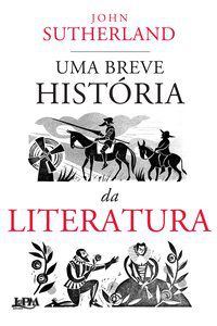 UMA BREVE HISTÓRIA DA LITERATURA - SUTHERLAND, JOHN