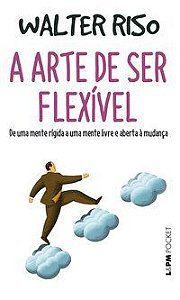 A ARTE DE SER FLEXÍVEL - VOL. 1279 - RISO, WALTER