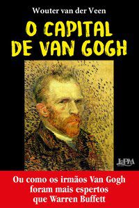 O CAPITAL DE VAN GOGH - VEEN, WOUTER VAN DER