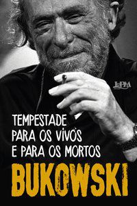 TEMPESTADE PARA OS VIVOS E PARA OS MORTOS - BUKOWSKI, CHARLES