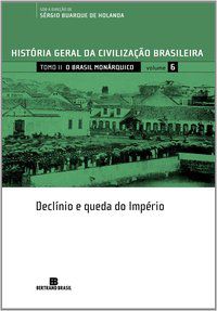 HGCB - VOL. 6 - O BRASIL MONÁRQUICO: DECLÍNIO E QUEDA DO IMPÉRIO - VOL. 6 - AUTOR(A): FERNANDES, FLORESTAN