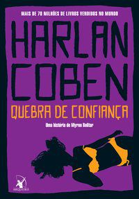QUEBRA DE CONFIANÇA (MYRON BOLITAR – LIVRO 1) - VOL. 1 - AUTOR(A): COBEN, HARLAN