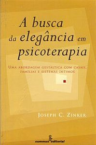 A BUSCA DA ELEGÂNCIA EM PSICOTERAPIA - ZINKER, JOSEPH C.