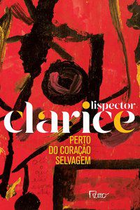 PERTO DO CORAÇÃO SELVAGEM - LISPECTOR, CLARICE