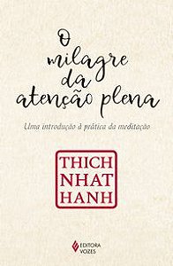 O MILAGRE DA ATENÇÃO PLENA - HANH, THICH NHAT