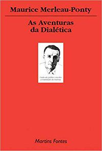 AS AVENTURAS DA DIALÉTICA - MERLEAU-PONTY, MAURICE