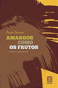 AMARGOS COMO OS FRUTOS - TAVARES, ANA PAULA