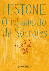 O JULGAMENTO DE SÓCRATES - STONE, I. F.
