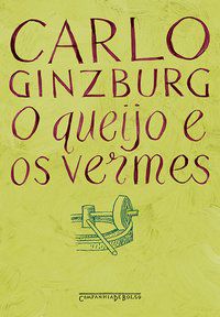 O QUEIJO E OS VERMES - AUTOR(A): GINZBURG, CARLO