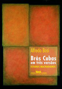 BRÁS CUBAS EM TRÊS VERSÕES - AUTOR(A): BOSI, ALFREDO