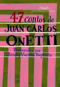 47 CONTOS DE JUAN CARLOS ONETTI - ONETTI, JUAN CARLOS