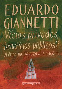 VÍCIOS PRIVADOS, BENEFÍCIOS PÚBLICOS? - GIANNETTI, EDUARDO