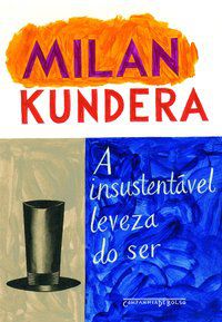 A INSUSTENTÁVEL LEVEZA DO SER - AUTOR(A): KUNDERA, MILAN