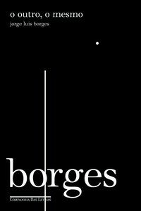O OUTRO O MESMO - AUTOR(A): BORGES, JORGE LUIS