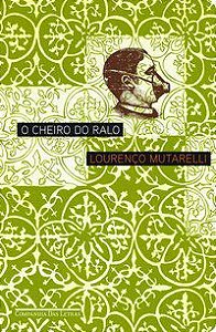 O CHEIRO DO RALO - AUTOR(A): MUTARELLI, LOURENÇO
