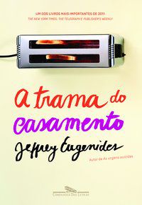 A TRAMA DO CASAMENTO - EUGENIDES, JEFFREY