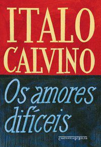 OS AMORES DIFÍCEIS - CALVINO, ITALO