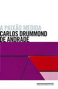 A PAIXÃO MEDIDA - ANDRADE, CARLOS DRUMMOND DE