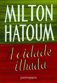 A CIDADE ILHADA - AUTOR(A): HATOUM, MILTON