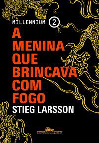 A MENINA QUE BRINCAVA COM FOGO - VOL. 2 - AUTOR(A): LARSSON, STIEG