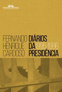 DIÁRIOS DA PRESIDÊNCIA 1995-1996 (VOLUME 1) - CARDOSO, FERNANDO HENRIQUE