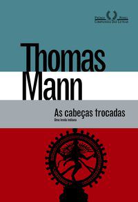 AS CABEÇAS TROCADAS - MANN, THOMAS