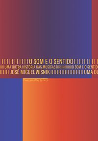 O SOM E O SENTIDO - UMA OUTRA HISTÓRIA DAS MÚSICAS - WISNIK, JOSÉ MIGUEL