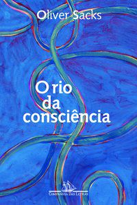 O RIO DA CONSCIÊNCIA - AUTOR(A): SACKS, OLIVER