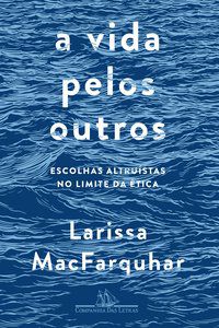 A VIDA PELOS OUTROS - AUTOR(A): MACFARQUHAR, LARISSA