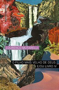 O FILHO MAIS VELHO DE DEUS E/OU LIVRO IV - AUTOR(A): MUTARELLI, LOURENÇO