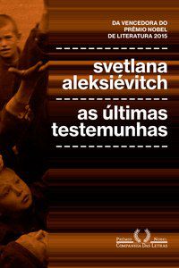AS ÚLTIMAS TESTEMUNHAS - AUTOR(A): ALEKSIÉVITCH, SVETLANA
