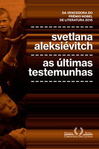 AS ÚLTIMAS TESTEMUNHAS - ALEKSIÉVITCH, SVETLANA