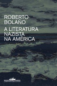 A LITERATURA NAZISTA NA AMÉRICA - BOLAÑO, ROBERTO