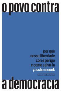 O POVO CONTRA A DEMOCRACIA - AUTOR(A): MOUNK, YASCHA